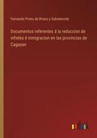 Documentos Referentes Á La Reduccion De Infieles É Inmigracion En Las Provincias De Cagayan