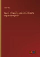 Ley De Inmigración Y Colonización De La República Argentina