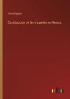 Construccion De Ferro-Carriles En Mexico.