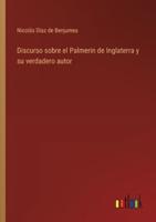 Discurso Sobre El Palmerin De Inglaterra Y Su Verdadero Autor