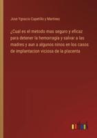 ¿Cual Es El Metodo Mas Seguro Y Eficaz Para Detener La Hemorragia Y Salvar a Las Madres Y Aun a Algunos Ninos En Los Casos De Implantacion Viciosa De La Placenta