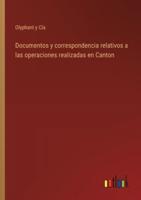 Documentos Y Correspondencia Relativos a Las Operaciones Realizadas En Canton