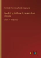 Don Rodrigo Calderon; Ó, La Caida De Un Ministro