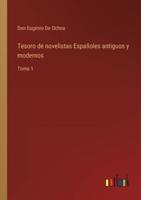 Tesoro de novelistas Españoles antiguos y modernos:Tomo 1