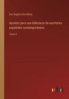 Apuntes para una biblioteca de escritores españoles contemporáneos :Tomo 2