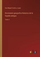 Diccionario geografico-historico de la España antigua:Tomo 3