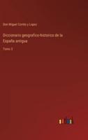 Diccionario geografico-historico de la España antigua:Tomo 3