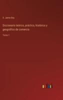 Diccionario teórico, práctico, histórico y geográfico de comercio:Tomo 1