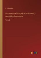 Diccionario teórico, práctico, histórico y geográfico de comercio:Tomo 2