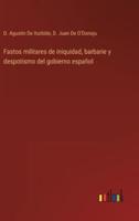Fastos militares de iniquidad, barbarie y despotismo del gobierno español