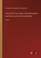 Colección de los viages y descubrimientos, que hicieron por mar los españoles:Tomo 1