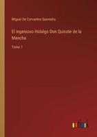 El ingenioso Hidalgo Don Quixote de la Mancha:Tomo 1
