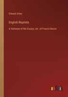 English Reprints:A Harmony of the Essays, etc. of Francis Bacon