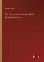 The Functions and Disorders of the Reproductive Organs
