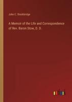 A Memoir of the Life and Correspondence of Rev. Baron Stow, D. D.