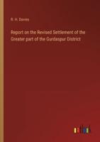 Report on the Revised Settlement of the Greater Part of the Gurdaspur District