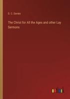 The Christ for All the Ages and Other Lay Sermons