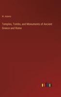 Temples, Tombs, and Monuments of Ancient Greece and Rome