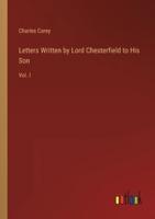 Letters Written by Lord Chesterfield to His Son