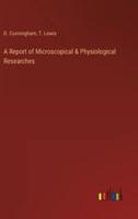 A Report of Microscopical & Physiological Researches