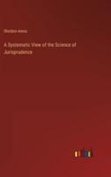 A Systematic View of the Science of Jurisprudence