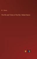 The Life and Times of the Rev. Robert Burns