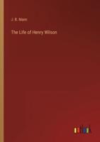 The Life of Henry Wilson