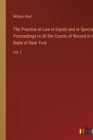 The Practice at Law in Equity and in Special Proceedings in All the Courts of Record in the State of New York