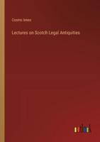 Lectures on Scotch Legal Antiquities