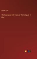 The Geological Edivences of the Antiquity of Man
