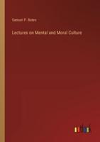 Lectures on Mental and Moral Culture