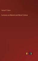 Lectures on Mental and Moral Culture