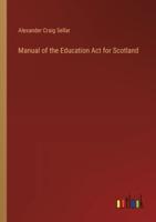 Manual of the Education Act for Scotland