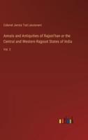 Annals and Antiquities of Rajast'han or the Central and Western Rajpoot States of India
