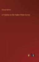 A Treatise on the Higher Plane Curves