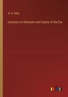 Lectures on Diseases and Injurie of the Ear