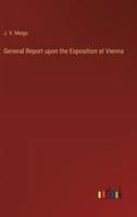 General Report Upon the Exposition at Vienna