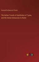 The Indian Travels of Apollonius of Tyana, and the Indian Embassies to Rome