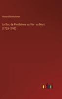 Le Duc de Penthièvre sa Vie - sa Mort (1725-1793)