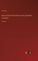 Revue de Droit International et de Législation Comparée:Tome III