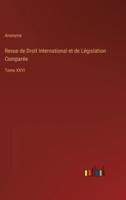 Revue de Droit International et de Législation Comparée:Tome XXVI