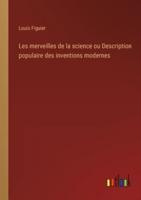 Les merveilles de la science ou Description populaire des inventions modernes