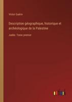 Description géographique, historique et archéologique de la Palestine:Judée. Tome premier