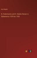 N. Federmanns und H. Stades Reisen in Südamerica 1529 bis 1555