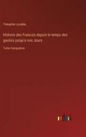 Histoire des Francais depuis le temps des gaulois jusqu'a nos Jours:Tome Conquième