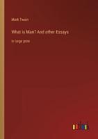 What is Man? And other Essays:in large print