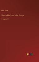 What is Man? And other Essays:in large print