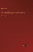 The $ 30,000 Bequest and Other Stories:in large print