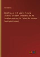Einführung in E. H. Moores "General Analysis" und deren Anwendung auf die Verallgemeinerung der Theorie der linearen Integralgleichungen