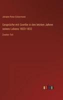Gespräche Mit Goethe in Den Letzten Jahren Seines Lebens 1823-1832